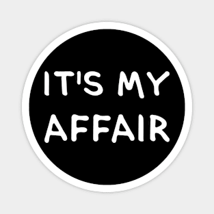 IT'S MY AFFAIR. (Cool White Printed by INKYZONE) Magnet